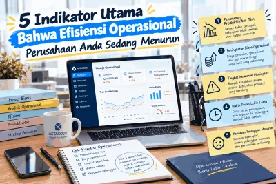 5 Indikator Utama Bahwa Efisiensi Operasional Perusahaan Anda Sedang Menurun