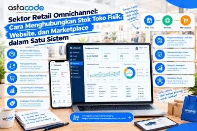 Sektor Retail Omnichannel: Cara Menghubungkan Stok Toko Fisik, Website, dan Marketplace dalam Satu Sistem