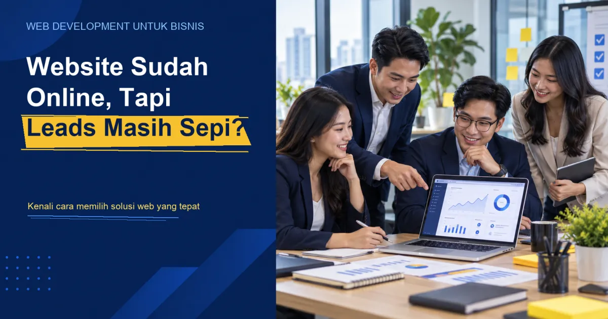 Website Sudah Online, Tapi Leads Masih Sepi? Ini yang Sering Terlewat