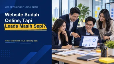 Website Sudah Online, Tapi Leads Masih Sepi? Ini yang Sering Terlewat