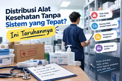 Distribusi Alat Kesehatan Tanpa Sistem yang Tepat? Ini Taruhannya