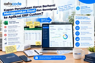 Kapan Perusahaan Harus Berhenti Menggunakan Excel dan Bermigrasi ke Aplikasi ERP Custom?