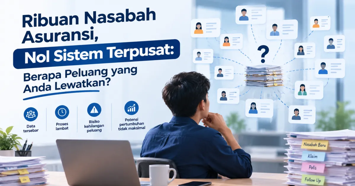 Ribuan Nasabah Asuransi, Nol Sistem Terpusat: Berapa Peluang yang Anda Lewatkan?